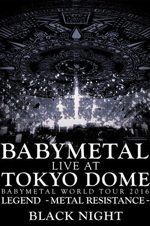 BABYMETAL Live at Tokyo Dome - WORLD TOUR 2016 - LEGEND - METAL RESISTANCE - Black Night BABYMETAL Live at Tokyo Dome - WORLD TOUR 2016 - LEGEND - METAL RESISTANCE - Black Night