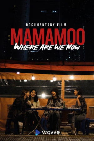 Mamamoo: Where Are We Now? Mamamoo: Where Are We Now?