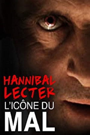 Hannibal Lecter, l'icône du mal par excellence Hannibal Lecter, l'icône du mal par excellence