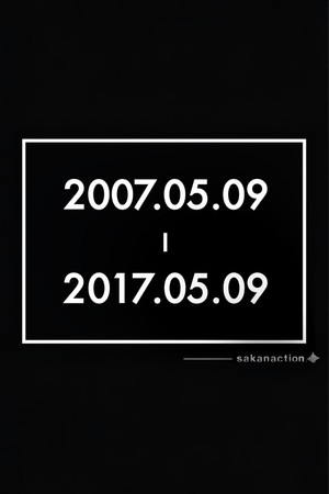 サカナクションデビュー10周年記念イベント"2007.05.09 - 2017.05.09" –LIVE AT STUDIO COAST 2017.05.09-