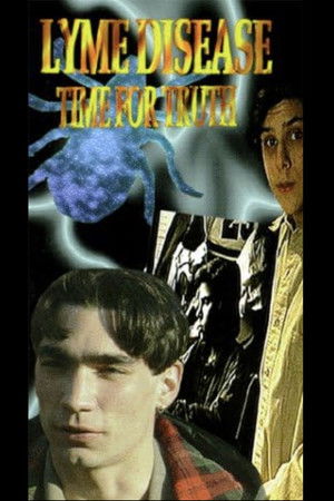 Lyme Disease: Time for Truth Lyme Disease: Time for Truth