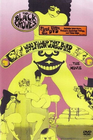 The Black Crowes - Who Killed That Bird Out On Your Window Sill... The Movie The Black Crowes - Who Killed That Bird Out On Your Window Sill... The Movie