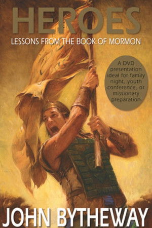 Heroes: Lessons from the Book of Mormon Heroes: Lessons from the Book of Mormon