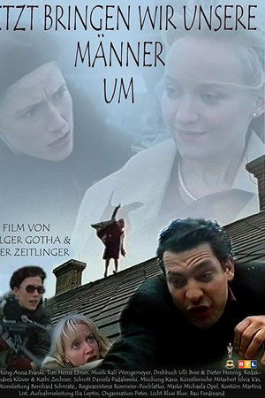 Jetzt bringen wir unsere Männer um