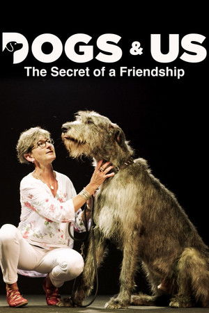 Dogs and Us: The Secret of a Friendship Dogs and Us: The Secret of a Friendship