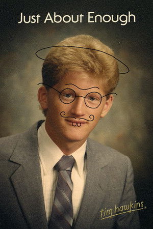 Tim Hawkins: Just About Enough Tim Hawkins: Just About Enough