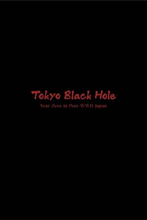 Tokyo Black Hole: Year Zero in Post-WWII Japan Tokyo Black Hole: Year Zero in Post-WWII Japan