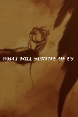What Will Survive of Us What Will Survive of Us