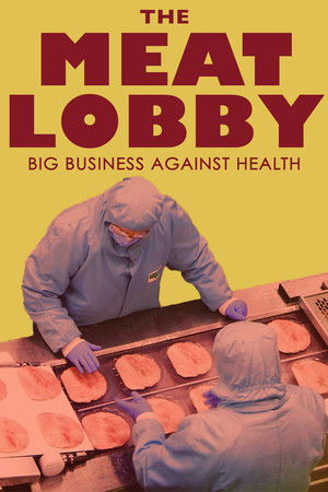 The Meat Lobby: Big Business Against Health? The Meat Lobby: Big Business Against Health?