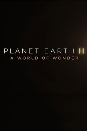 Planet Earth II: A World of Wonder Planet Earth II: A World of Wonder
