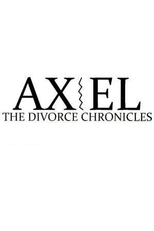 Axel: The Divorce Chronicles Axel: The Divorce Chronicles