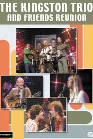 The Kingston Trio and Friends: Reunion The Kingston Trio and Friends: Reunion