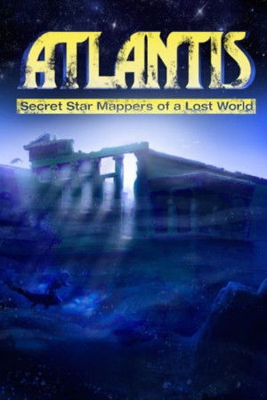 Atlantis: Secret Star Mappers of a Lost World Atlantis: Secret Star Mappers of a Lost World