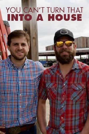 You Can't Turn That Into A House You Can't Turn That Into A House