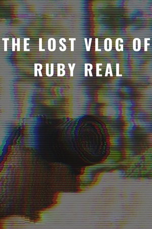 The Lost Vlog of Ruby Real The Lost Vlog of Ruby Real