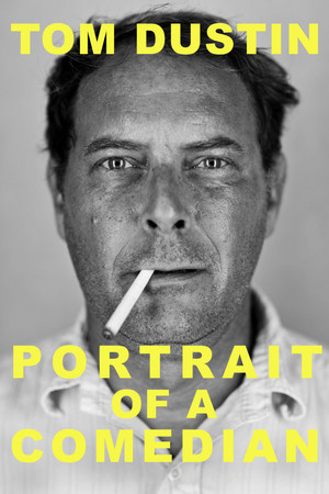 Tom Dustin: Portrait of a Comedian Tom Dustin: Portrait of a Comedian
