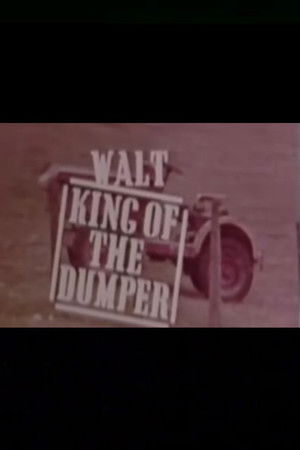 Walt, King of the Dumper Walt, King of the Dumper