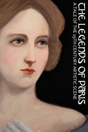 The Legends of Paris: A Tale of the 19th Century Artistic Scene The Legends of Paris: A Tale of the 19th Century Artistic Scene