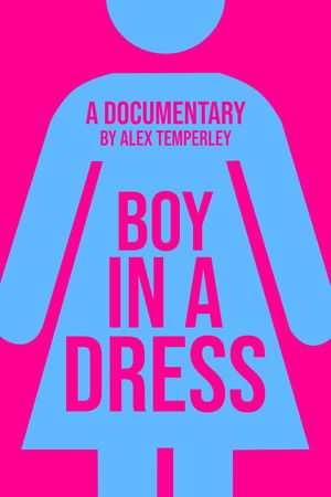 Boy in a Dress: A Documentary Boy in a Dress: A Documentary