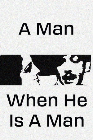 A Man, When He Is a Man A Man, When He Is a Man