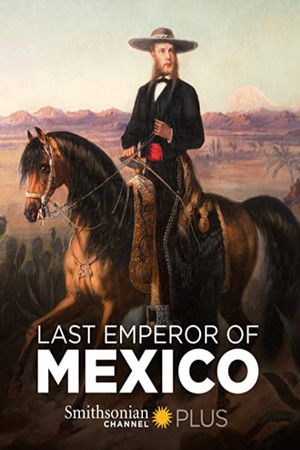The Last Emperor of Mexico The Last Emperor of Mexico