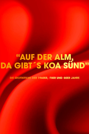 "Auf der Alm da gibt's koa Sünd" - Die Erotikfilme der 1960er, -70er und -80er Jahre "Auf der Alm da gibt's koa Sünd" - Die Erotikfilme der 1960er, -70er und -80er Jahre