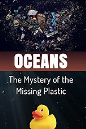 Oceans The Mystery of the Missing Plastic Oceans The Mystery of the Missing Plastic