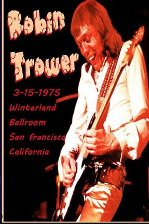 Robin Trower at Winterland 1975 Robin Trower at Winterland 1975