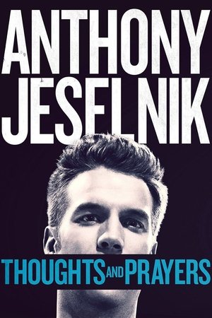 Anthony Jeselnik: Thoughts and Prayers Anthony Jeselnik: Thoughts and Prayers