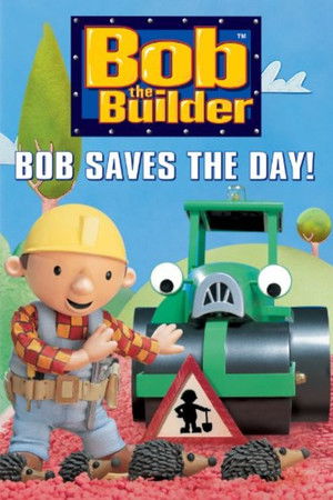 Bob the Builder: Bob Saves the Day! Bob the Builder: Bob Saves the Day!