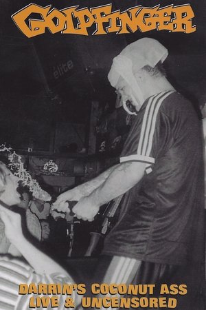 Goldfinger: Darrin's Coconut Ass Live & Uncensored Goldfinger: Darrin's Coconut Ass Live & Uncensored