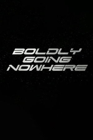 Boldly Going Nowhere Boldly Going Nowhere
