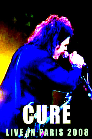 The Cure: Live In Paris 2008 The Cure: Live In Paris 2008