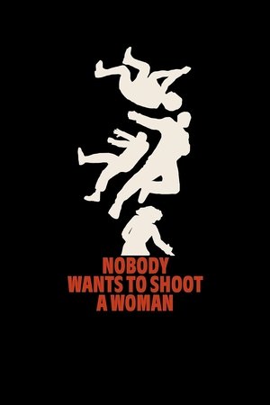 Nobody Wants to Shoot a Woman Nobody Wants to Shoot a Woman