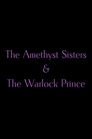 The Amethyst Sisters & The Warlock Prince The Amethyst Sisters & The Warlock Prince