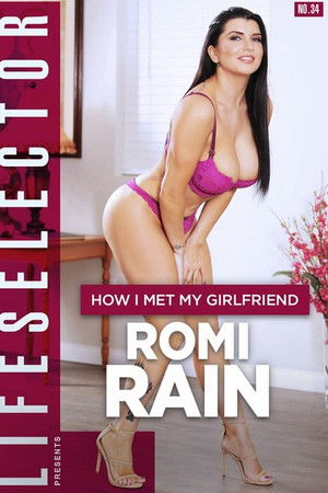 How I Met My Girlfriend: Romi Rain How I Met My Girlfriend: Romi Rain