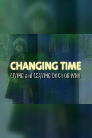 Changing Time: Living and Leaving Doctor Who Changing Time: Living and Leaving Doctor Who