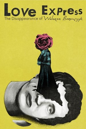 Love Express. The Disappearance of Walerian Borowczyk Love Express. The Disappearance of Walerian Borowczyk