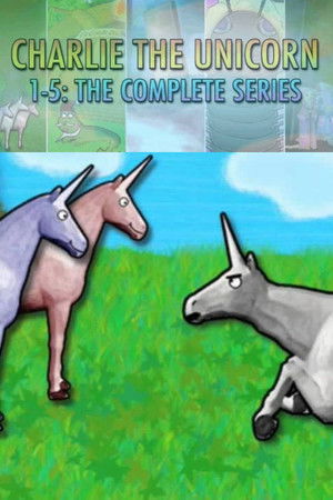 Charlie the Unicorn: The Complete Series