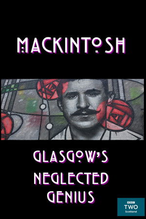 Mackintosh: Glasgow's Neglected Genius Mackintosh: Glasgow's Neglected Genius