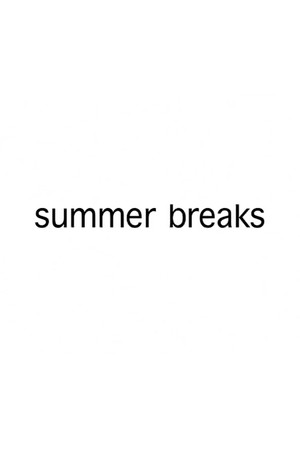 Summer Breaks Summer Breaks