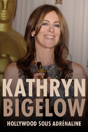 Kathryn Bigelow: Hollywood Adrenaline Kathryn Bigelow: Hollywood Adrenaline