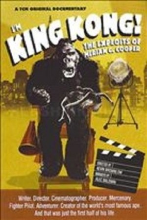 I'm King Kong!: The Exploits of Merian C. Cooper I'm King Kong!: The Exploits of Merian C. Cooper