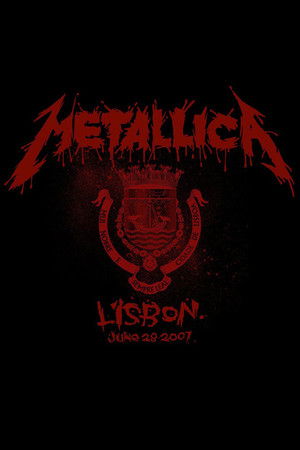 Metallica: Live in Lisbon, Portugal - June 28, 2007 Metallica: Live in Lisbon, Portugal - June 28, 2007