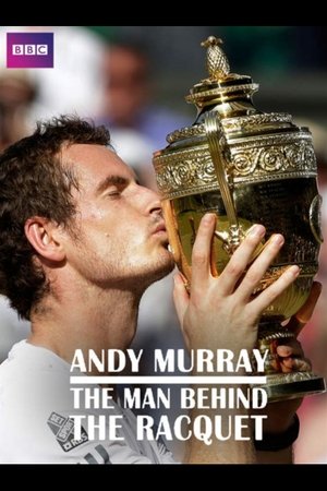 Andy Murray: The Man Behind the Racquet Andy Murray: The Man Behind the Racquet