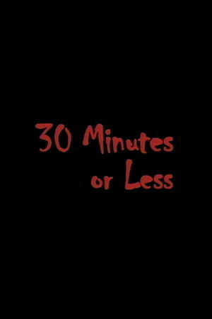 30 Minutes or Less 30 Minutes or Less