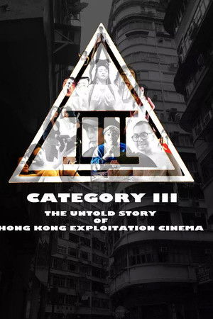 Category III: The Untold Story of Hong Kong Exploitation Cinema Category III: The Untold Story of Hong Kong Exploitation Cinema