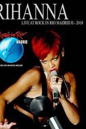 Rihanna: Live at Rock In Rio Madrid Rihanna: Live at Rock In Rio Madrid