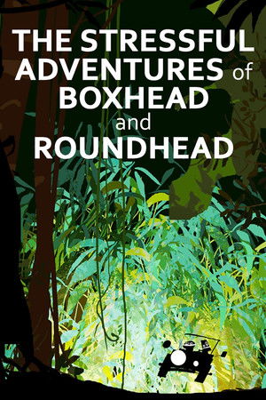 The Stressful Adventures of Boxhead & Roundhead The Stressful Adventures of Boxhead & Roundhead