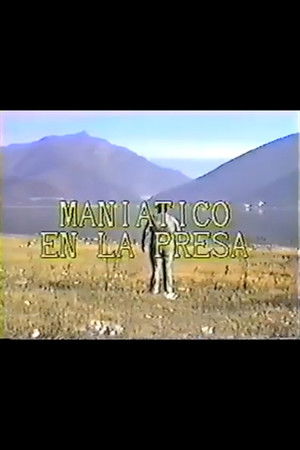 Maniático en la presa Maniático en la presa